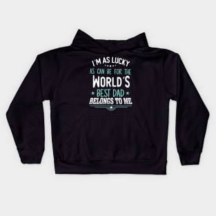 I'm as Lucky as can be for the world's best dad belongs to me Kids Hoodie